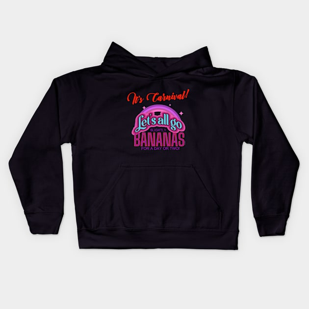 It's Carnival! Let's All Go Bananas for a day or two! Kids Hoodie by LeftBrainExpress